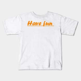 have fun Kids T-Shirt